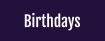 Birthdays